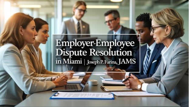Employer-Employee Dispute Resolution in Miami | Joseph P. Farina, JAMS