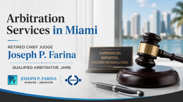 Arbitration Services in Miami — Retired Chief Judge Joseph P. Farina, Qualified Arbitrator, JAMS